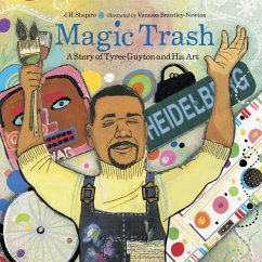 Magic Trash: A Story of Tyree Guyton and His Art - Shapiro, J. H.