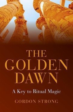 The Golden Dawn: A Key to Ritual Magic - Strong, Gordon