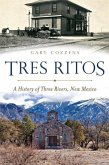 Tres Ritos:: A History of Three Rivers, New Mexico
