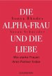 Die Alpha-Frau und die Liebe: Wie starke Frauen ihren Partner finden