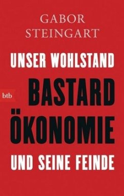 Bastardökonomie - Steingart, Gabor