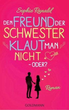 Den Freund der Schwester klaut man nicht - oder? - Ranald, Sophie