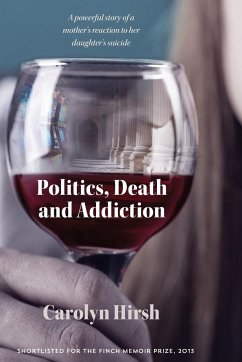 Politics, Death and Addiction - Hirsh, Carolyn
