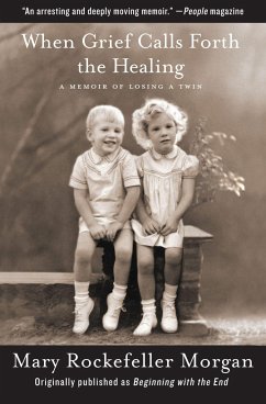 When Grief Calls Forth the Healing - Morgan, Mary Rockefeller