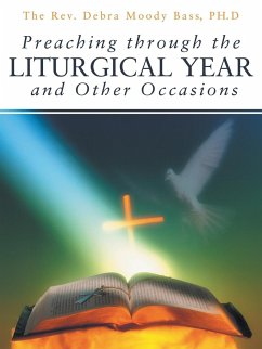 Preaching Through the Liturgical Year and Other Occasions - Bass Ph. D., The Rev Debra Moody