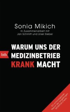 Warum uns der Medizinbetrieb krank macht - Mikich, Sonia