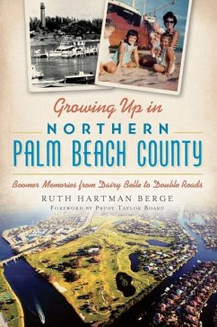Growing Up in Northern Palm Beach County:: Boomer Memories from Dairy Belle to Double Roads - Berge, Ruth Hartman