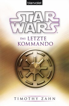 Das letzte Kommando / Star Wars - Die Thrawn Trilogie Bd.3 - Zahn, Timothy