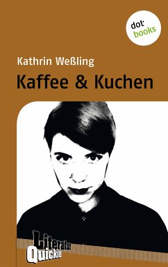 Kaffee & Kuchen - Literatur-Quickie (eBook, ePUB) - Weßling, Kathrin