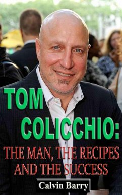 Tom Colicchio: The Man, the Recipes and the Success (eBook, ePUB) - Barry, Calvin
