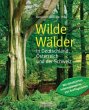 Wilde Wälder: in Deutschland, Österreich und der Schweiz