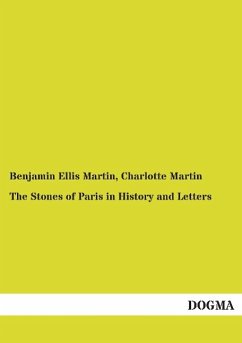 The Stones of Paris in History and Letters - Martin, Benjamin Ellis;Martin, Charlotte