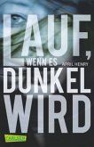 Lauf, wenn es dunkel wird Lauf, wenn es dunkel wird