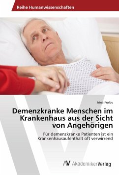 Demenzkranke Menschen im Krankenhaus aus der Sicht von Angehörigen - Frolov, Irina