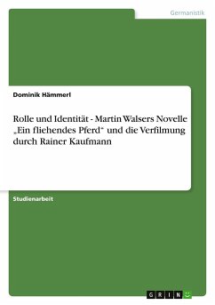 Rolle und Identität - Martin Walsers Novelle ¿Ein fliehendes Pferd¿ und die Verfilmung durch Rainer Kaufmann