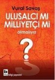 Ulusalci mi Milliyetci mi Olmaliyiz