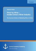 Thirst for Wine ¿ Inside China¿s Wine Industry: The Success Factors of Marketing Wine in China