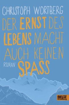 Der Ernst des Lebens macht auch keinen Spaß - Wortberg, Christoph