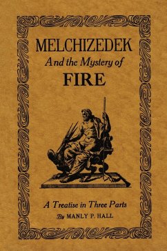 Melchizedek and the Mystery of Fire - Hall, Manly P.