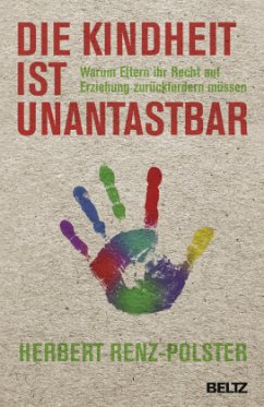 Die Kindheit ist unantastbar - Renz-Polster, Herbert