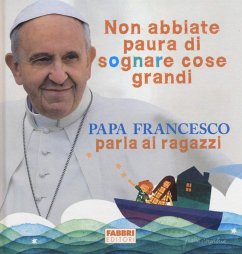 Non abbiate paura di sognare cose grandi. Papa Francesco parla ai ragazzi Cover Non abbiate paura di sognare cose grandi. Papa Francesco parla ai ragazzi