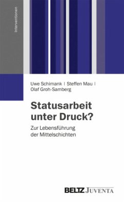 Statusarbeit unter Druck? - Schimank, Uwe;Mau, Steffen;Groh-Samberg, Olaf