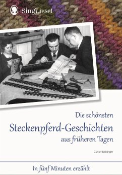 Die schönsten Steckenpferd-Geschichten aus früherern Tagen für Menschen mit Demenz - Neidinger, Günter