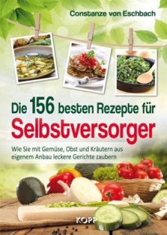 Die 156 besten Rezepte für Selbstversorger - Eschbach, Constanze von