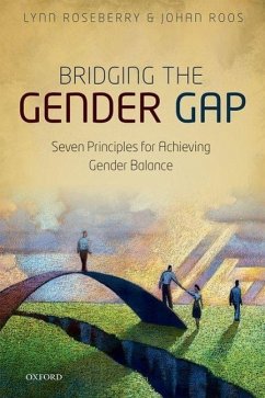 Bridging the Gender Gap: Seven Principles for Achieving Gender Balance - Roseberry, Lynn; Roos, Johan