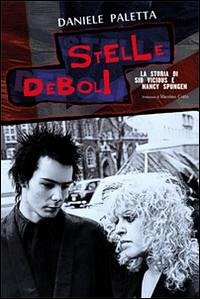 Stelle deboli. La storia di Sid Vicious e Nancy Spungen - Paletta, Daniele