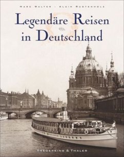 Legendäre Reisen in Deutschland - Walter, Marc;Rustenholz, Alain;Arqué, Sabine