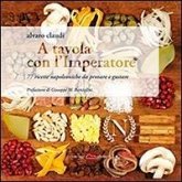 A tavola con l'imperatore. 77 ricette napoleoniche da provare e gustare A tavola con l'imperatore. 77 ricette napoleoniche da provare e gustare