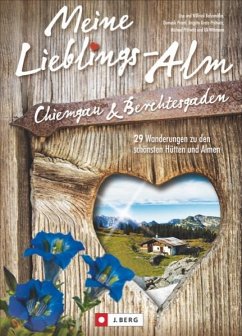 Meine Lieblings-Alm Chiemgau & Berchtesgaden - Bahnmüller, Wilfried; Bahnmüller, Lisa; Prantl, Dominik; Gratz-Prittwitz, Brigitte; Prittwitz, Michael; Wittmann, Ulrich