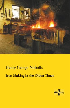 Iron Making in the Olden Times - Nicholls, Henry George