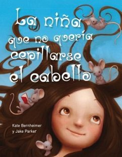 La Nina Que No Queria Cepillarse el Cabello = The Girl Who Wouldn't Brush Her Hair - Bernheimer, Kate