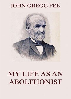 My Life As An Abolitionist (eBook, ePUB) - Fee, John Gregg