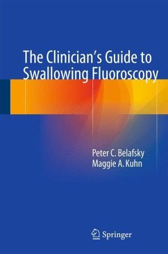 The Clinician's Guide to Swallowing Fluoroscopy - Belafsky, Peter C.;Kuhn, Maggie A.