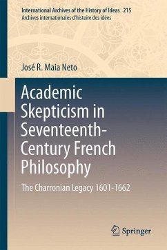 Academic Skepticism in Seventeenth-Century French Philosophy - Neto, José R. Maia