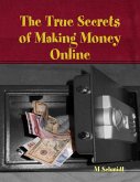 The True Secrets of Making Money Online (eBook, ePUB)