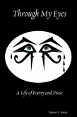 Through My Eyes: A Life of Poetry and Prose (eBook, ePUB) Through My Eyes: A Life of Poetry and Prose (eBook, ePUB)