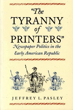 The Tyranny of Printers (eBook, ePUB) - Pasley, Jeffrey L.