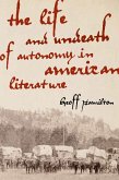 The Life and Undeath of Autonomy in American Literature (eBook, ePUB)