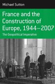 France and the Construction of Europe, 1944-2007 (eBook, ePUB)