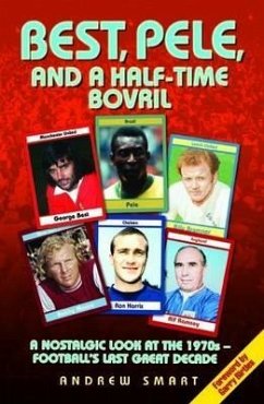 Cover Best, Pele and a Half-Time Bovril: A Nostalgic Look at the 1970s - Football's Last Great Decade (eBook, ePUB)