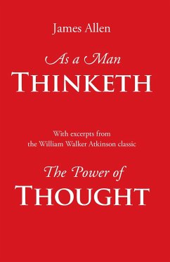 As a Man Thinketh, with Excerpts from the Power of Thought - Allen, James; Atkinson, William Walker