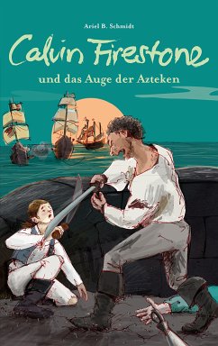 Calvin Firestone und das Auge der Azteken (eBook, ePUB) - Schmidt, Ariel B.