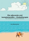 Die adjuvante und komplementäre Krebstherapie Die adjuvante und komplementäre Krebstherapie