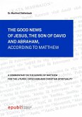 THE GOOD NEWS OF JESUS CHRIST, THE SON OF DAVID AND ABRAHAM, ACCORDING TO MATTHEW (eBook, ePUB)