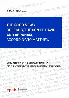 THE GOOD NEWS OF JESUS CHRIST, THE SON OF DAVID AND ABRAHAM, ACCORDING TO MATTHEW (eBook, ePUB) - Diefenbach, Manfred