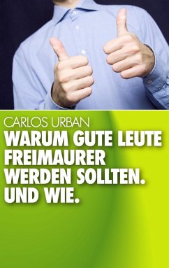 Warum gute Leute Freimaurer werden sollten. (eBook, ePUB) - Urban, Carlos